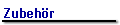 Zubehr
